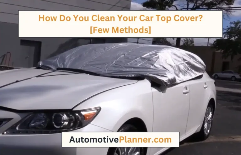 How Do You Clean Your Car Top Cover? [Few Methods]