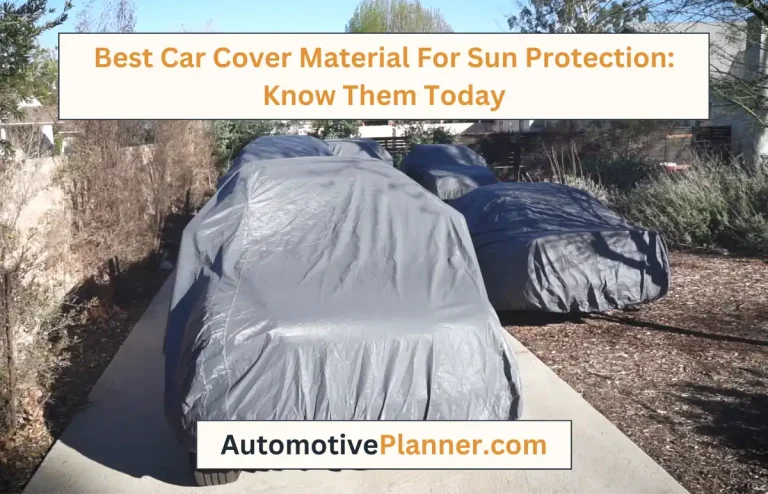 Best Car Cover Material For Sun Protection: Know Them Today