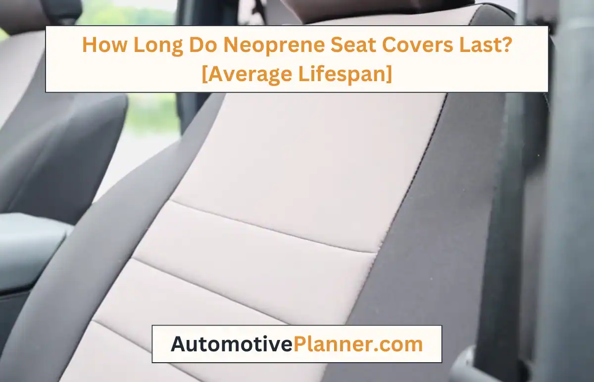 How Long Do Neoprene Seat Covers Last