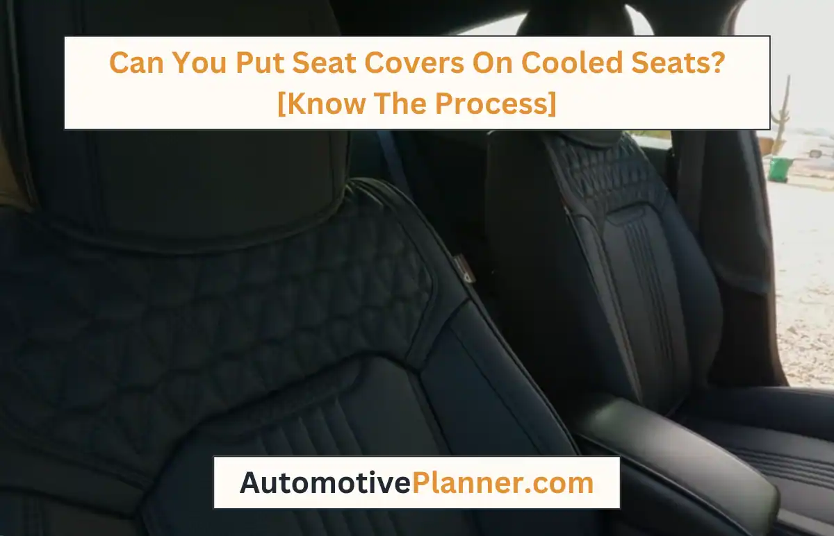 Can You Put Seat Covers On Cooled Seats